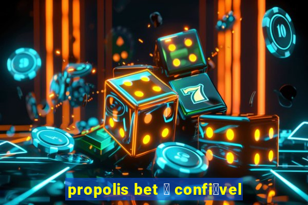 propolis bet 茅 confi谩vel